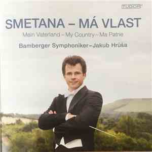 Smetana, Bamberger Symphoniker, Jakub Hrůša - Má Vlast Mein Vaterland - My Country - Ma Partei mp3 album