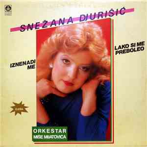 Snežana Djurišić, Orkestar Miše Mijatovića - Iznenadi Me / Lako Si Me Preboleo mp3 album