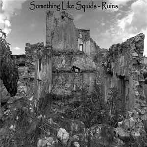 Something Like Squids - Ruins mp3 album