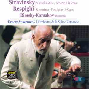 Stravinsky, Respighi, Rimsky-Korsakov, Ernest Ansermet & L'Orchestre De La Suisse Romande - Pulcinella Suite - Scherzo À La Russe / Rossiniana - Fountains Of Rome / Dubinushka mp3 album