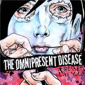 The Omnipresent Disease - Dressed Like You mp3 album