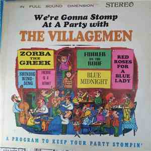 The Villagemen - We're Gonna Stomp At A Party With The Villagemen - A Program To Keep Your Party Stompin' mp3 album
