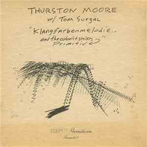 Thurston Moore w/ Tom Surgal - Klangfarbenmelodie.. And The Colorist Strikes Primitiv mp3 album