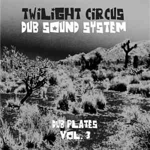 Twilight Circus Dub Sound System - Dub Plates Vol. 3 mp3 album