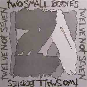 Two Small Bodies - Twelve Not Seven mp3 album