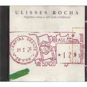 Ulisses Rocha - Alguma Coisa A Ver Com O Silencio mp3 album