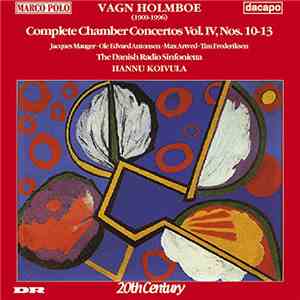 Vagn Holmboe, The Danish Radio Sinfonietta, Hannu Koivula - Complete Chamber Concertos, Vol. 4, Nos. 10-13 mp3 album