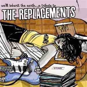 Various - We'll Inherit The Earth...A Tribute To The Replacements mp3 album