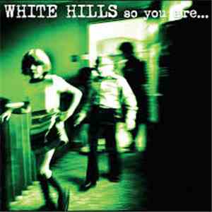 White Hills - So You Are... So You'll Be mp3 album