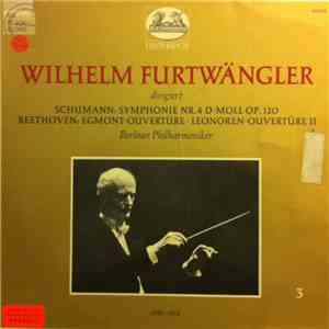 Wilhelm Furtwängler dirigiert Schumann / Beethoven – Berliner Philharmoniker - Symphonie Nr. 4 D-moll Op. 120 / Egmont-Ouvertüre · Leonoren-Ouvertüre II mp3 album