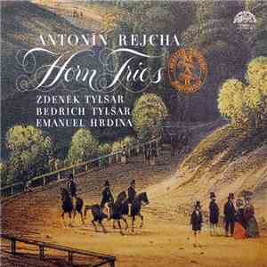 Antonín Rejcha | Zdeněk Tylšar, Bedřich Tylšar, Emanuel Hrdina - Horn Trios mp3 album