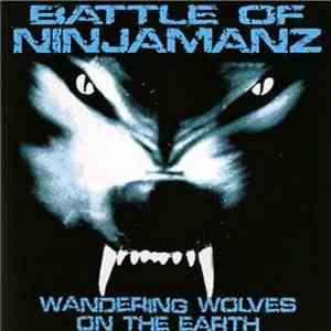 Battle Of Ninjamanz - Wandering Wolves On The Earth mp3 album