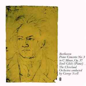 Beethoven / Emil Gilels, The Cleveland Orchestra Conducted By Szell - Piano Concerto No. 3 In C Minor, Op. 37 mp3 album