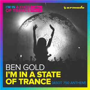 Ben Gold - I'm In A State Of Trance (ASOT 750 Anthem) mp3 album