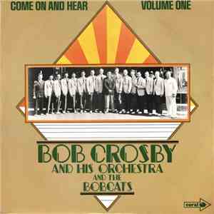 Bob Crosby And His Orchestra And The Bobcats  - Come On And Hear - Volume One mp3 album