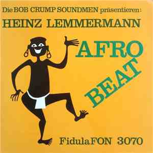 Bob Crump Soundmen Präsentieren Heinz Lemmermann - Afro Beat mp3 album