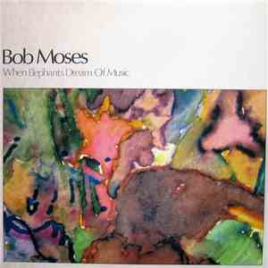 Bob Moses - When Elephants Dream Of Music mp3 album