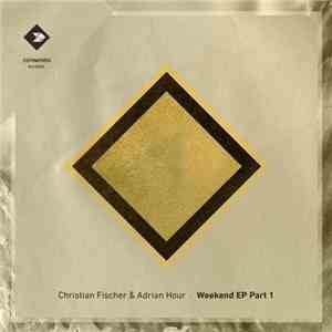 Christian Fischer & Adrian Hour - Weekend EP Part 1 mp3 album