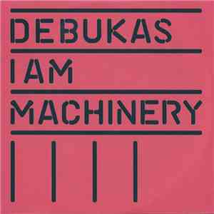 Debukas - I Am Machinery mp3 album