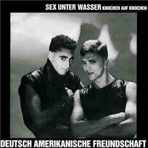 Deutsch Amerikanische Freundschaft - Sex Unter Wasser mp3 album