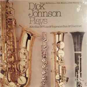 Dick Johnson  - Dick Johnson Plays Alto Sax & Flute & Soprano Sax & Clarinet mp3 album