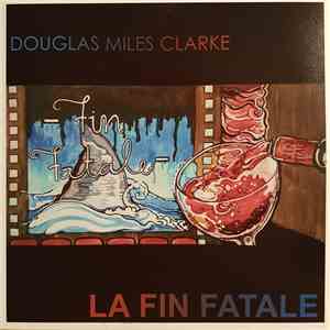 Douglas Miles Clarke - La Fin Fatale mp3 album