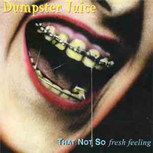 Dumpster Juice - That Not So Fresh Feeling mp3 album