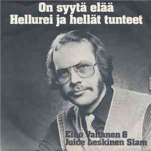 Eino Valtanen & Juice Leskinen Slam - On Syytä Elää / Hellurei Ja Hellät Tunteet mp3 album