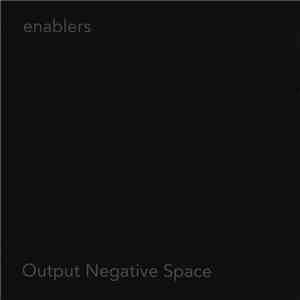 enablers - Output Negative Space mp3 album