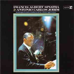 Francis Albert Sinatra & Antonio Carlos Jobim Arranged And Conducted By Claus Ogerman - Francis Albert Sinatra & Antonio Carlos Jobim mp3 album