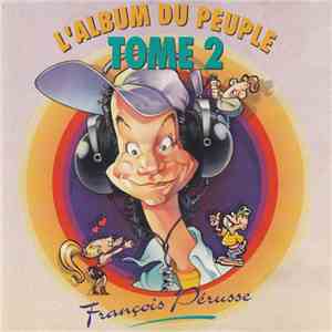 François Pérusse - L'Album Du Peuple Tome 2 mp3 album