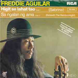 Freddie Aguilar - Higit Sa Lahat Tao (Sabrina) / Sa Ngalan Ng Ama (Beneath The Bamboonight) mp3 album