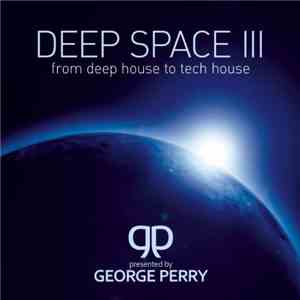 George Perry  - Deep Space III - From Deephouse To Techhouse mp3 album