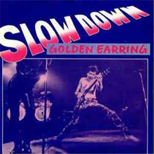 Golden Earring - Slow Down mp3 album