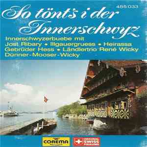Innerschwyzerbuebe Mit Jost Ribary • Illgauergruess • Heirassa • Gebrüder Hess • Ländlertrio René Wicky • Dünner-Mooser-Wicky - So Tönt's I Der Innerschwyz mp3 album