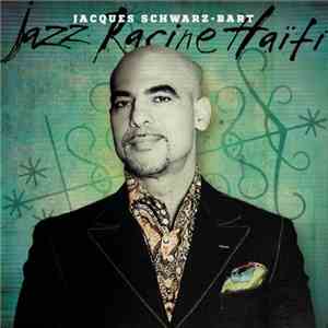 Jacques Schwarz-Bart - Jazz Racine Haiti mp3 album