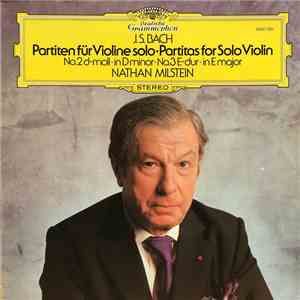 J.S. Bach, Nathan Milstein - Partiten Für Violine Solo No.2 D-moll • No.3 E-dur = Partitas For Solo Violin In D Minor • In E Major mp3 album