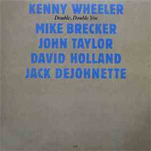 Kenny Wheeler, Mike Brecker, John Taylor , David Holland, Jack Dejohnette - Double, Double You mp3 album