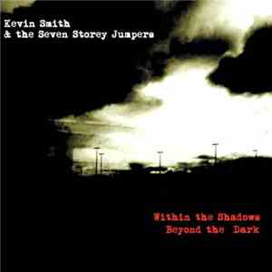 Kevin Smith And The Seven Storey Jumpers - Within The Shadows Beyond The Dark mp3 album