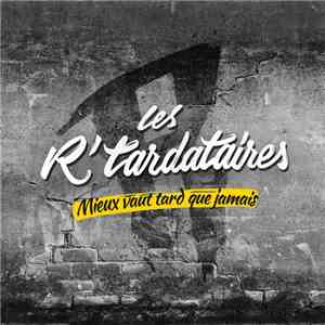 Les R'tardataires - Mieux Vaut Tard Que Jamais mp3 album