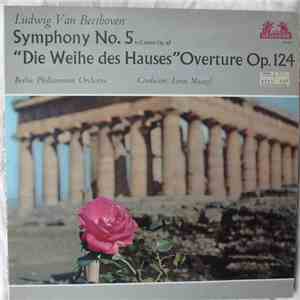 Ludwig van Beethoven - Berlin Philharmonic Orchestra conducted by Lorin Maazel - Symphony No.5 In C Minor Op.67, "Die Weihe Des Hauses" Overture Op.124 mp3 album