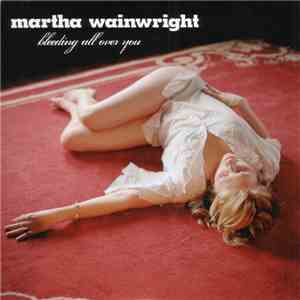 Martha Wainwright - Bleeding All Over You mp3 album