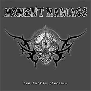 Moment Maniacs - Two Fuckin Pieces... mp3 album