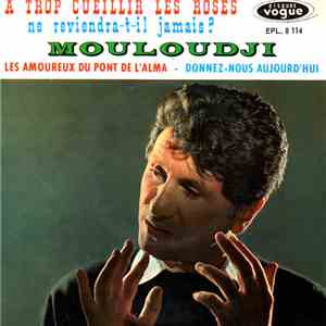Mouloudji - A Trop Cueillir Les Roses / Les Amoureux Du Pont De L'Alma / Ne Reviendra-t-il Jamais? / Donnez-Nous Aujourd'hui mp3 album