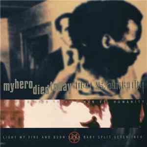My Hero Died Today & Man Vs. Humanity - Light My Fire And Burn Down Baby Split Seven Inch mp3 album