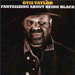 Otis Taylor - Fantasizing About Being Black mp3 album