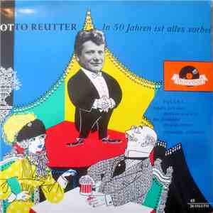 Otto Reutter - In 50 Jahren Ist Alles Vorbei! - Folge 3 mp3 album