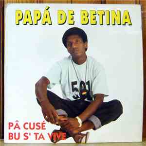 Papa de Betina - Pâ Cusé Bu S' Ta Vive mp3 album