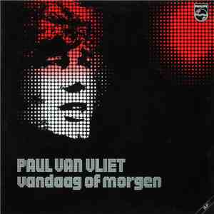 Paul Van Vliet  - Vandaag Of Morgen mp3 album