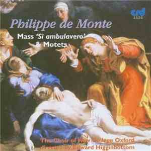 Philippe De Monte, The New College Oxford Choir, Edward Higginbottom - Mass "Si Ambulavero" & Motets mp3 album